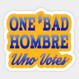 #BadHombre Who Votes Sticker